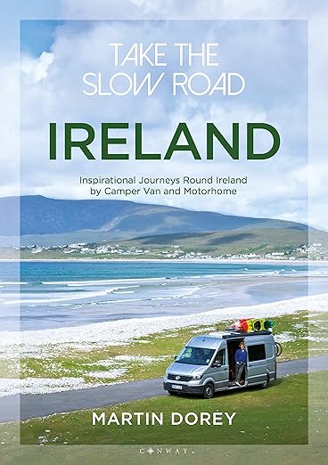 Take The Slow Road: Ireland: Inspirational Journeys Round Ireland By Camper Van And Motorhome