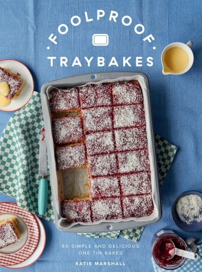 Foolproof Traybakes: 60 Simple And Delicious One-Tin Bakes